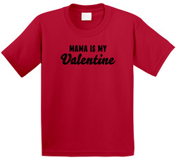 Mama Is My Valentine T Shirt