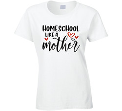Homeschool Like A Mother Ladies T Shirt