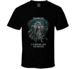 Everyone Dies It Is How One Lives That Matters Drizzt D&d T Shirt