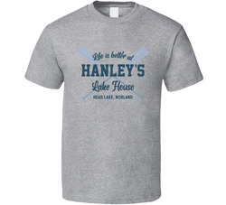 Life Is Better At Hanley's Lake House Head Lake, Norland T Shirt