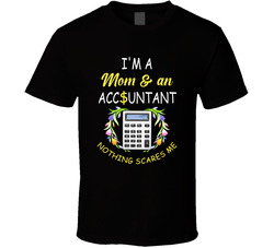 I'm A Mom & An Accountant Nothing Scares Me T Shirt