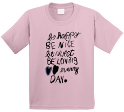 Be Happy Be Nice Be Sweet Be Loving Every Day T Shirt