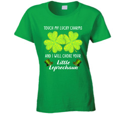 Touch My Lucky Charms And I Will Choke Your Little Leprechaun Ladies T Shirt