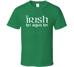 Irish Through And Through Tri Agus Tri T Shirt