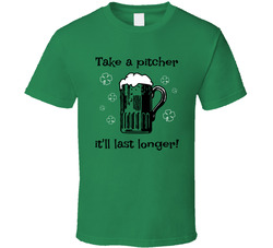 Take A Pitcher It'll Last Longer T Shirt