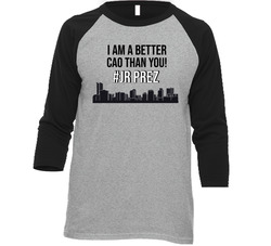 I Am A Better Cao Than You! #jrprez T Shirt I Am A Better Cao Than You! #jrprez T Shirt