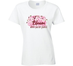 Bloom Where You Are Planted Japanese Cherry Blossoms Ladies T Shirt Bloom Where You Are Planted Japanese Cherry Blossoms Ladies T Shirt