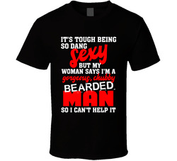 It's Tough Being Sexy, But I Have A Beard So Can't Help It T Shirt It's Tough Being Sexy, But I Have A Beard So Can't Help It T Shirt