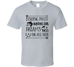 Fishing Poles & Hunting Gear That's What Dreams Are Made Of T Shirt Fishing Poles & Hunting Gear That's What Dreams Are Made Of T Shirt