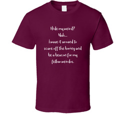 Never Going To Hide My Weird T Shirt Never Going To Hide My Weird T Shirt