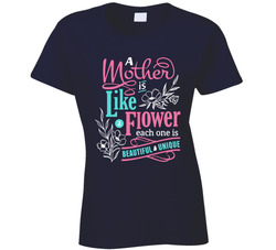 A Mother Is Like A Flower Ladies T Shirt