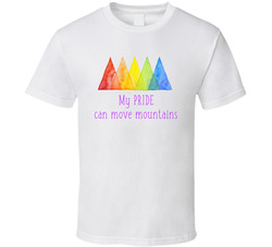 My Pride Can Move Mountains T Shirt My Pride Can Move Mountains T Shirt
