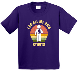 I Do All My Own Stunts T Shirt I Do All My Own Stunts T Shirt