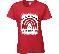 In April We Wear Red For Autism Acceptance Ladies T Shirt In April We Wear Red For Autism Acceptance Ladies T Shirt