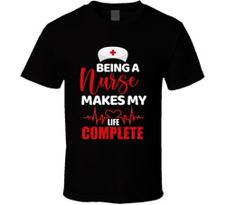 Being A Nurse Makes My Life Complete T Shirt Being A Nurse Makes My Life Complete T Shirt