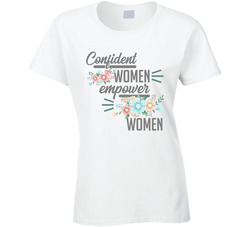 Confident Women Empower Women Ladies T Shirt Confident Women Empower Women Ladies T Shirt