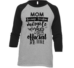 Mom Because Miracle Worker Isn't An Official Title T Shirt Mom Because Miracle Worker Isn't An Official Title T Shirt