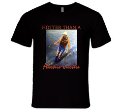 Hotter Than A Hoochie Coochie T Shirt Hotter Than A Hoochie Coochie T Shirt