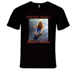 Hotter Than A Hoochie Coochie T Shirt Hotter Than A Hoochie Coochie T Shirt