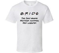 Bride Friends Fan The One Where The Bride Marries Her Lobster T Shirt Bride Friends Fan The One Where The Bride Marries Her Lobster T Shirt