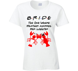 Bride Friends Fan The One Where She Marries Her Lobster Ladies T Shirt Bride Friends Fan The One Where She Marries Her Lobster Ladies T Shirt