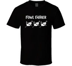 Fowl Father T Shirt Fowl Father T Shirt