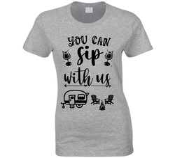 You Can Sip With Us Trailer Life Ladies T Shirt You Can Sip With Us Trailer Life Ladies T Shirt