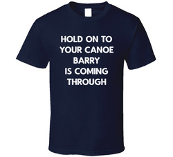 Hold On To Your Canoe Barry Is Coming Through T Shirt Hold On To Your Canoe Barry Is Coming Through T Shirt