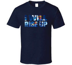 I Will Rise Up T Shirt I Will Rise Up T Shirt