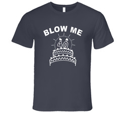 40th Birthday Blow Me T Shirt 40th Birthday Blow Me T Shirt