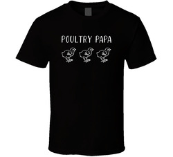 Poultry Papa T Shirt Poultry Papa T Shirt