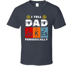 I Tell Dad Jokes Periodically T Shirt I Tell Dad Jokes Periodically T Shirt