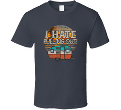 I Hate Pulling Out! T Shirt I Hate Pulling Out! T Shirt