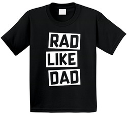 Rad Like Dad T Shirt Rad Like Dad T Shirt