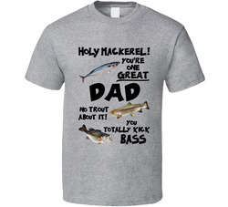 Fishing Holy Mackerel You're One Great Dad No Trout About It You Totally Kick Bass T Shirt Fishing Holy Mackerel You're One Great Dad No Trout About It You Totally Kick Bass T Shirt