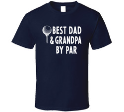 Best Dad & Grandpa By Par T Shirt