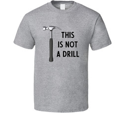This Is Not A Drill T Shirt