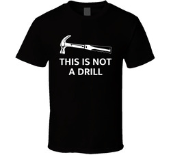 This Is Not A Drill T Shirt
