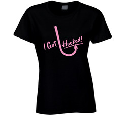 I Got Hooked Ladies T Shirt I Got Hooked Ladies T Shirt