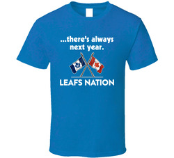 Leafs For Cup ...there's Always Next Year (back)  Leafs Nation T Shirt