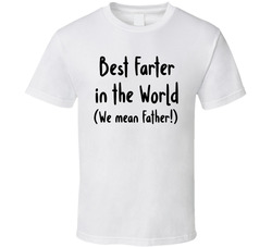 Best Farter In The World ( We Mean Father!)  T Shirt