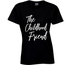 Bride Crew - The Childhood Friend Ladies T Shirt Bride Crew - The Childhood Friend Ladies T Shirt