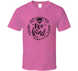 Bee Kind Always T Shirt