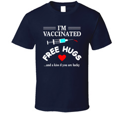 I'm Vaccinated Free Hugs And A Kiss If You Are Lucky T Shirt I'm Vaccinated Free Hugs And A Kiss If You Are Lucky T Shirt