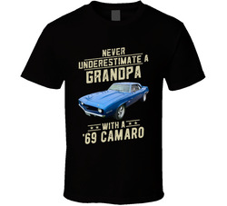 Never Underestimate A Grandpa With A '69 Camaro T Shirt Never Underestimate A Grandpa With A '69 Camaro T Shirt
