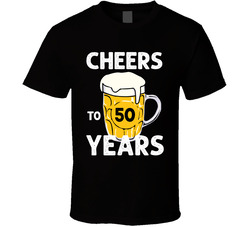 Cheers To 50 Years T Shirt Cheers To 50 Years T Shirt