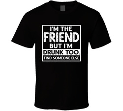 If Found Drunk Set - I'm The Friend But I'm Drunk Too T Shirt If Found Drunk Set - I'm The Friend But I'm Drunk Too T Shirt