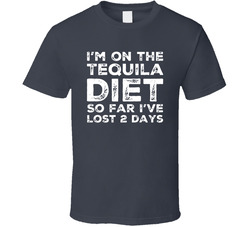 I'm On The Tequila Diet So Far I've Lost Two Days T Shirt I'm On The Tequila Diet So Far I've Lost Two Days T Shirt