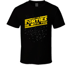 Star Wars Fan May The Forties Be With You T Shirt