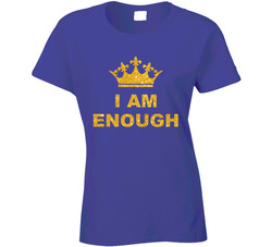 I Am Enough Ladies T Shirt I Am Enough Ladies T Shirt